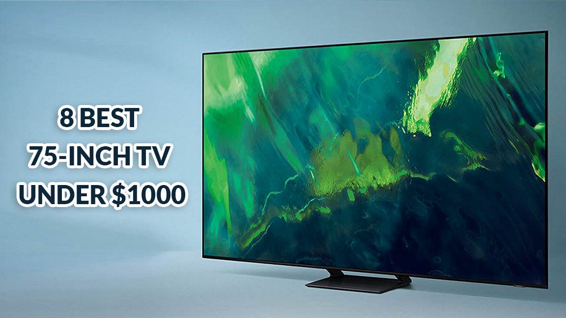 8 BEST 75-INCH TV UNDER $1000